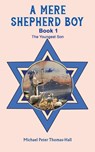 A Mere Shepherd Boy - Book 1 - Michael Peter Thomas-Hall - 9781398489004