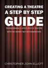 Creating a Theatre – A Step by Step Guide - Christopher John Elliott - 9781398489257