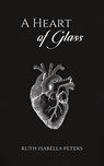 A Heart of Glass - Ruth Isabella Peters - 9781398492264