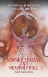 Soaring Seagull and Heavenly Bull - Reka Horvath ; Agnes Quirin - 9781398494473