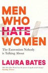 Men Who Hate Women - Laura Bates - 9781398504653