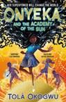 Onyeka and the Academy of the Sun - Tola Okogwu - 9781398505087