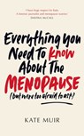 Everything You Need to Know About the Menopause (but were too afraid to ask) - Kate Muir - 9781398505650