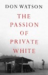 The Passion of Private White - Don Watson - 9781398506930
