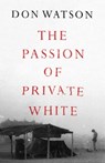The Passion of Private White - Don Watson - 9781398506947
