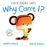 Tiny Tiger says Why Can't I? - Smriti Halls - 9781398511101