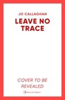 Leave No Trace - Jo Callaghan - 9781398511224