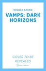 Vamps: Dark Horizon - Nicole Arend - 9781398511859