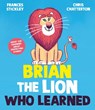 Brian the Lion who Learned - Frances Stickley - 9781398513297