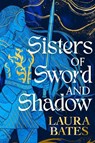Sisters of Sword and Shadow - Laura Bates - 9781398520042