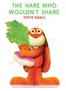 The Hare Who Wouldn't Share - Steve Small - 9781398522275
