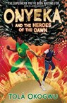 Onyeka and the Heroes of the Dawn - Tola Okogwu - 9781398523128