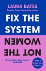 Fix the System, Not the Women - Laura Bates - 9781398523401