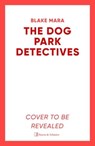 The Dog Park Detectives - Blake Mara - 9781398524248