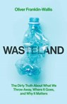 Wasteland - Oliver Franklin-Wallis - 9781398527706