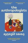 The Anthropologists - Aysegul Savas - 9781398529939