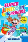 Super Unicorn Princess - Mike Hartigan - 9781398535879