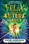 Felix and the Future Agency - Rachel Morrisroe - 9781398539303