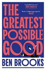 The Greatest Possible Good - Ben Brooks - 9781398542211