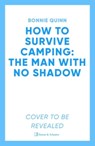 How to Survive Camping: The Man with No Shadow - Bonnie Quinn - 9781398542976