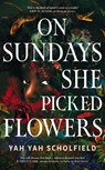 On Sundays She Picked Flowers - Yah Yah Scholfield - 9781398545465
