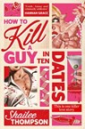 How to Kill a Guy in Ten Dates - Shailee Thompson - 9781398551527
