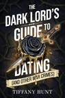 The Dark Lord's Guide to Dating (and Other War Crimes) - Tiffany Hunt - 9781398558977