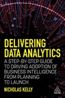 Delivering Data Analytics - Nicholas Kelly - 9781398602946