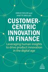 Customer-Centric Innovation in Finance - Dr Erin B Taylor ; Dr Anette Broløs - 9781398613874