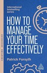 How to Manage Your Time Effectively - Patrick Forsyth - 9781398619692