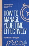 How to Manage Your Time Effectively - Patrick Forsyth - 9781398619913