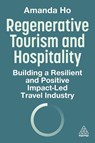 Regenerative Tourism and Hospitality - Amanda Ho - 9781398621527