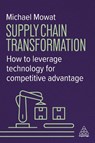 Supply Chain Transformation - Michael Mowat - 9781398623378