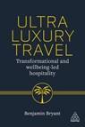 Ultra-Luxury Travel - Benjamin Bryant - 9781398627604