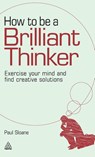 How to be a Brilliant Thinker - Paul Sloane - 9781398698499