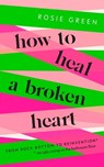 How to Heal a Broken Heart - Rosie Green - 9781398701311