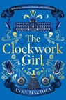 The Clockwork Girl - MAZZOLA,  Anna - 9781398703803
