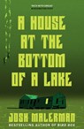 A House at the Bottom of a Lake - Josh Malerman - 9781398711594