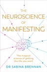 The Neuroscience of Manifesting - Dr Sabina Brennan - 9781398716254