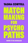 Matchmaking for Psychopaths - Tasha Coryell - 9781398716780