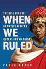 When We Ruled - Paula Akpan - 9781398719903