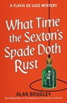 What Time the Sexton's Spade Doth Rust - Alan Bradley - 9781398721388