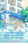 Our Friends at the Convenience Store by the Sea - Sonoko Machida - 9781398728820