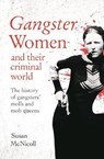 Gangster Women and Their Criminal World: The History of Gangsters' Molls and Mob Queens - MCNICOLL,  Susan - 9781398808478