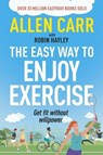 Allen Carr's Easy Way to Enjoy Exercise: Get Fit Without Willpower - Allen Carr - 9781398817432