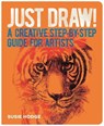 Just Draw!: A Creative Step-By-Step Guide for Artists - Susie Hodge - 9781398826090