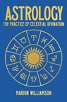 Astrology: The Pratice of Celestial Divination - Marion Williamson - 9781398836051