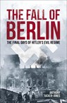 Tucker-Jones, A: Fall of Berlin - Anthony Tucker-Jones - 9781398836365