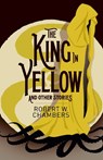 The King in Yellow and Other Stories - Robert W. Chambers - 9781398841727