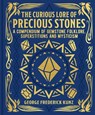 The Curious Lore of Precious Stones: A Compendium of Gemstone Folklore, Superstitions and Mysticism - George Frederick Kunz - 9781398844865